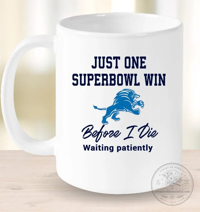 Detroit Lions Just One Super Bowl Win Before I Die Waiting Patiently Mug