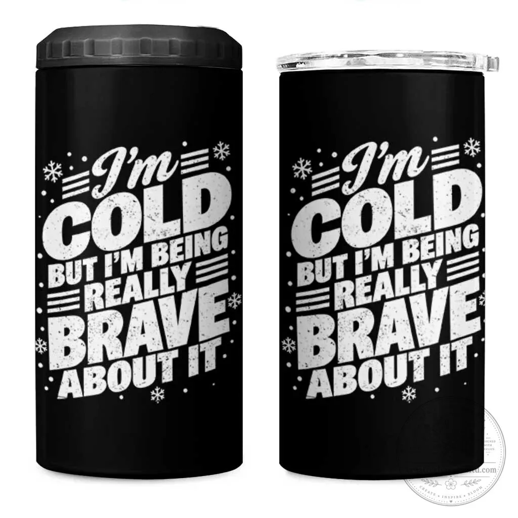 Funny Winter Lover I'm Cold But I'm Being Really Brave About It Can Cooler